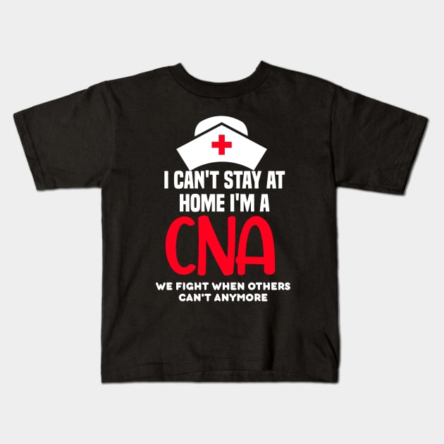 I cant stay at home im a CNA Kids T-Shirt by DODG99